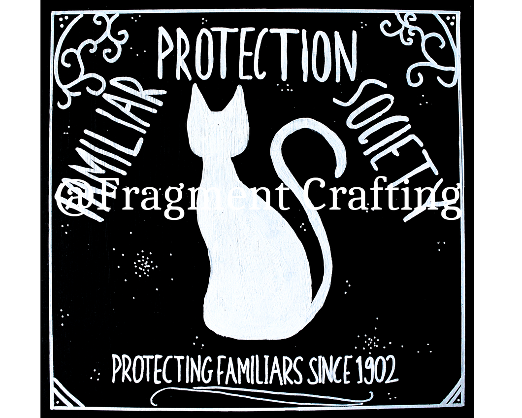 A print of a black background with a white silhouette of a cat with title of Familiar Protection Society Protecting Familiars since 1902.
